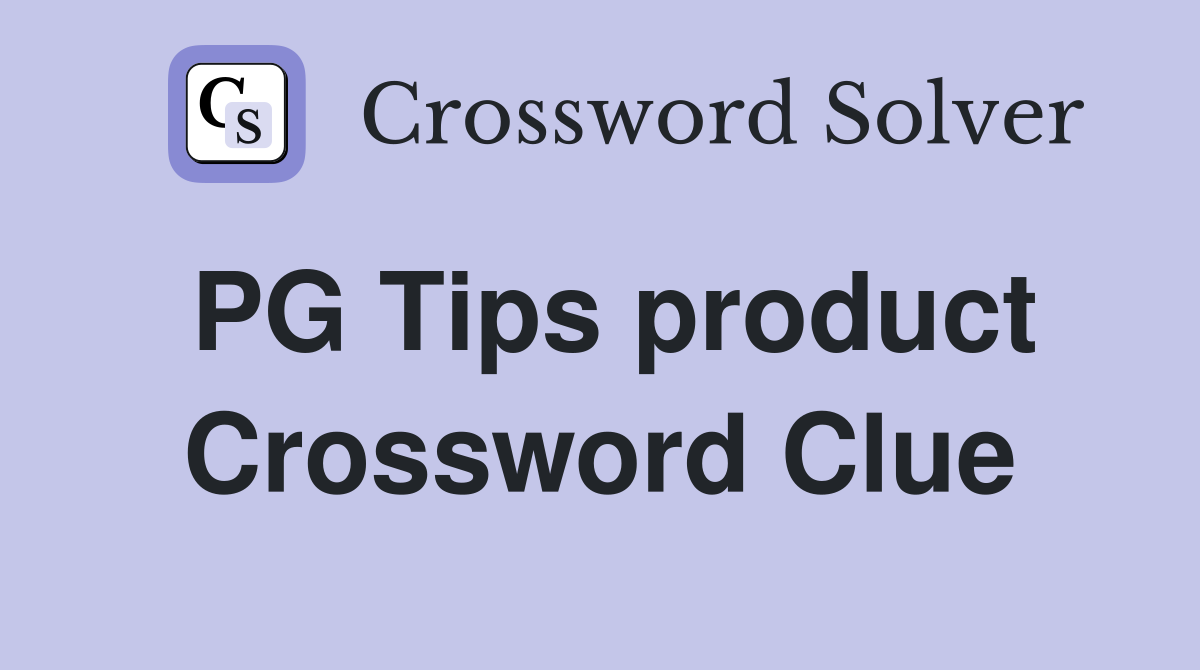PG Tips product Crossword Clue