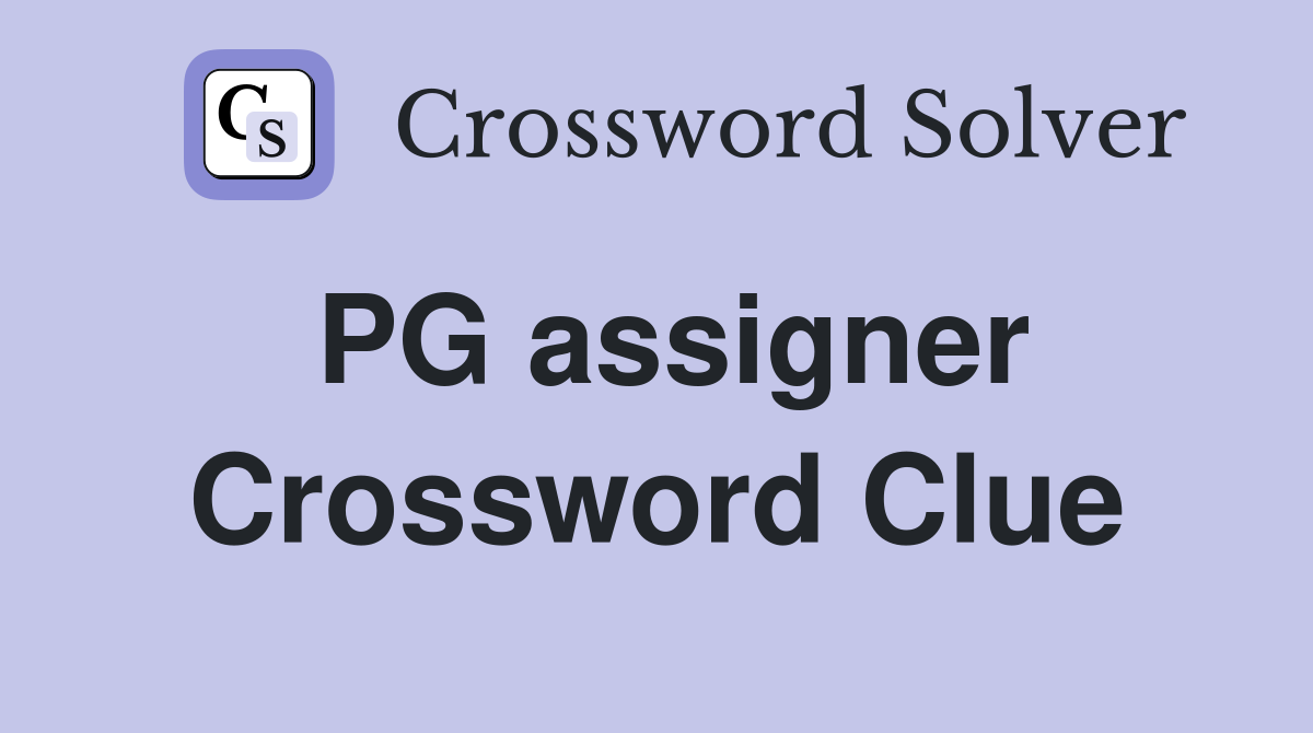 PG assigner Crossword Clue