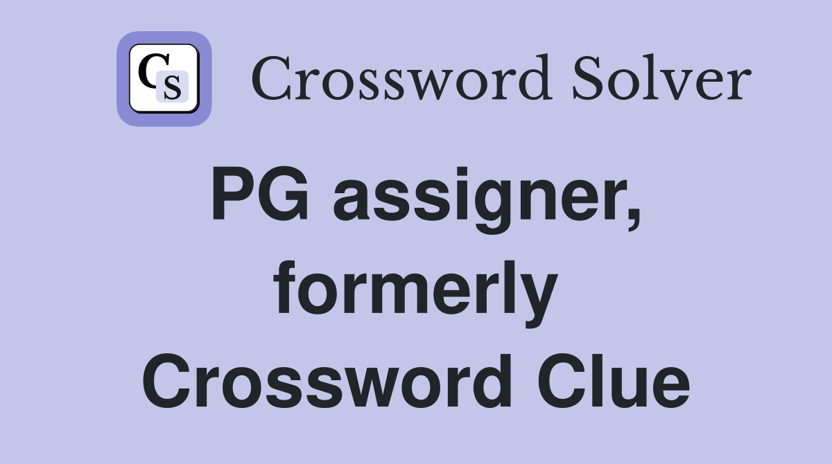 PG assigner, formerly Crossword Clue