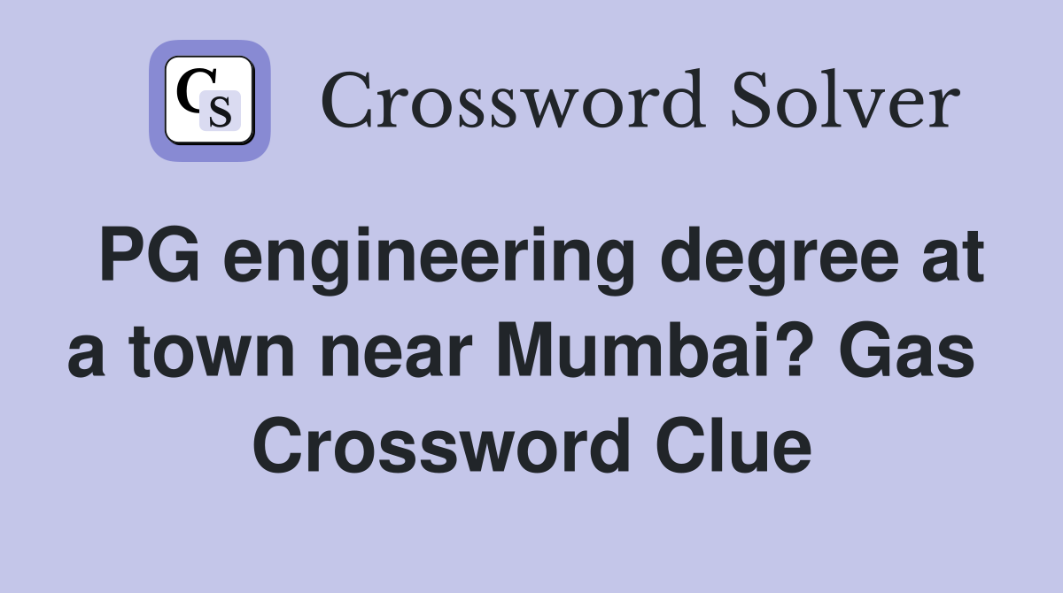 PG engineering degree at a town near Mumbai? Gas  Crossword Clue
