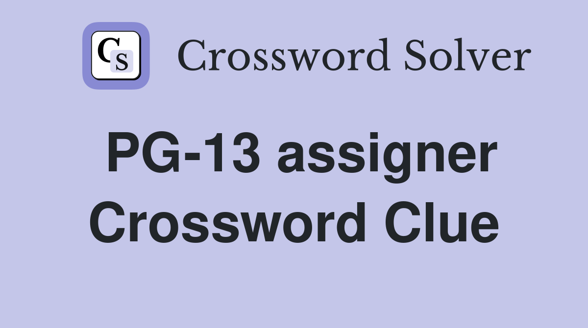PG-13 assigner Crossword Clue