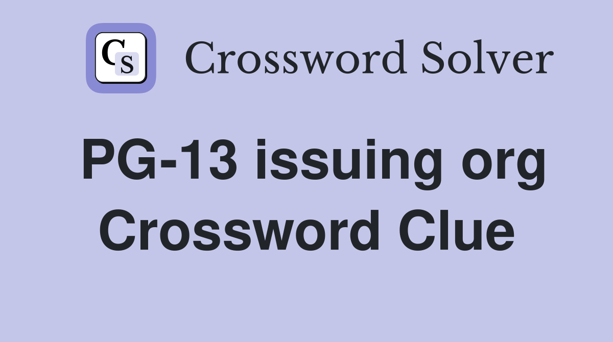 PG-13 issuing org Crossword Clue