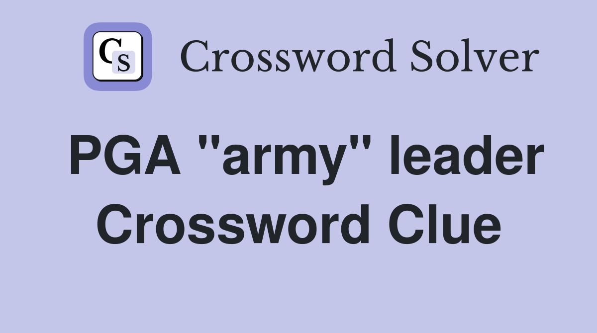 PGA "army" leader Crossword Clue