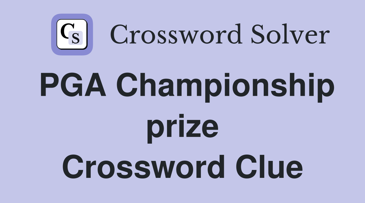 PGA Championship prize Crossword Clue