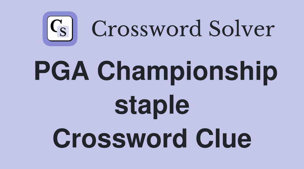 PGA Championship staple Crossword Clue