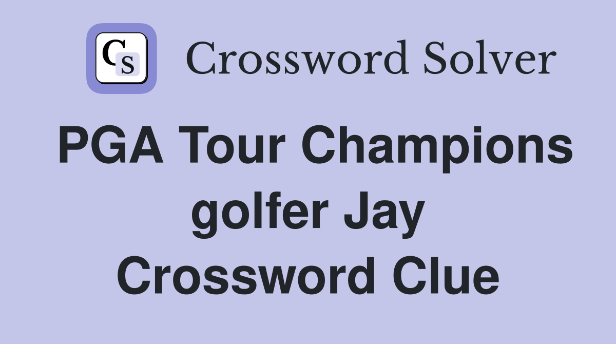 PGA Tour Champions golfer Jay Crossword Clue