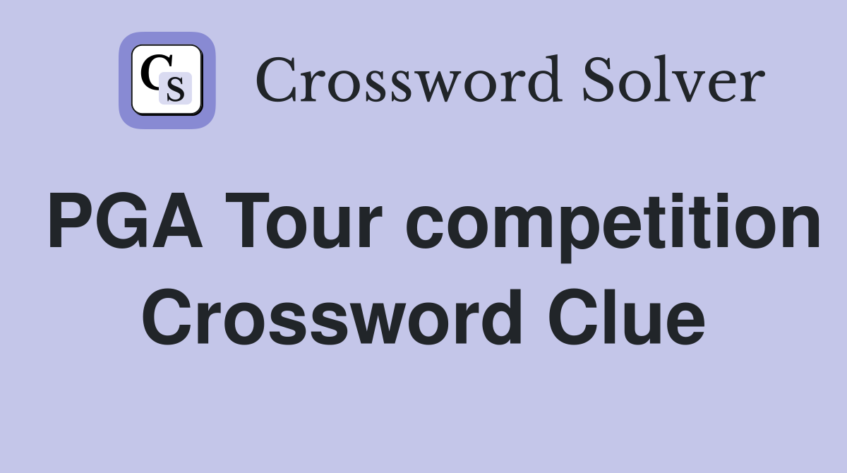 PGA Tour competition Crossword Clue