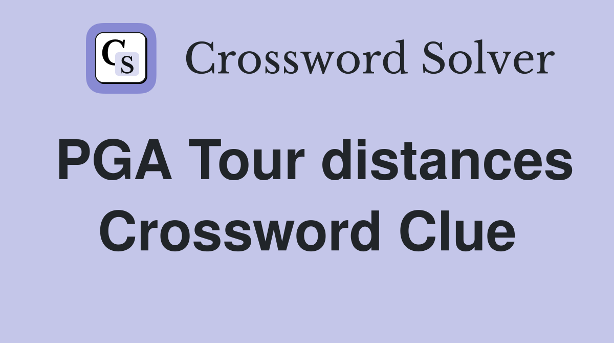 PGA Tour distances Crossword Clue