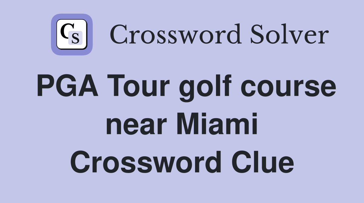 PGA Tour golf course near Miami Crossword Clue