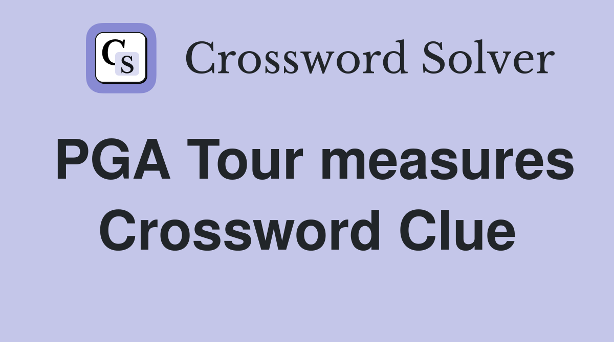 PGA Tour measures Crossword Clue