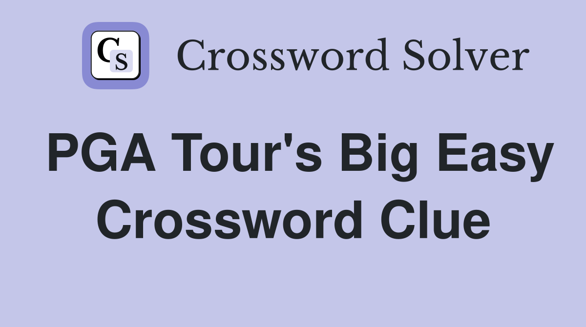 PGA Tour's Big Easy Crossword Clue