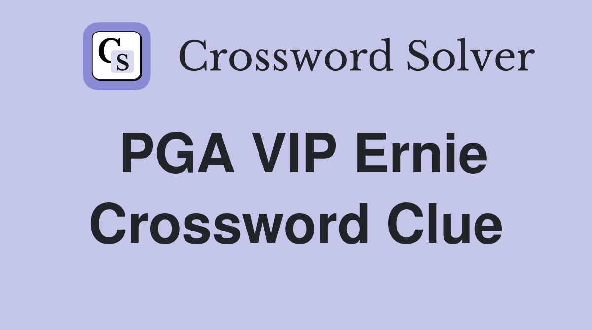 PGA VIP Ernie Crossword Clue
