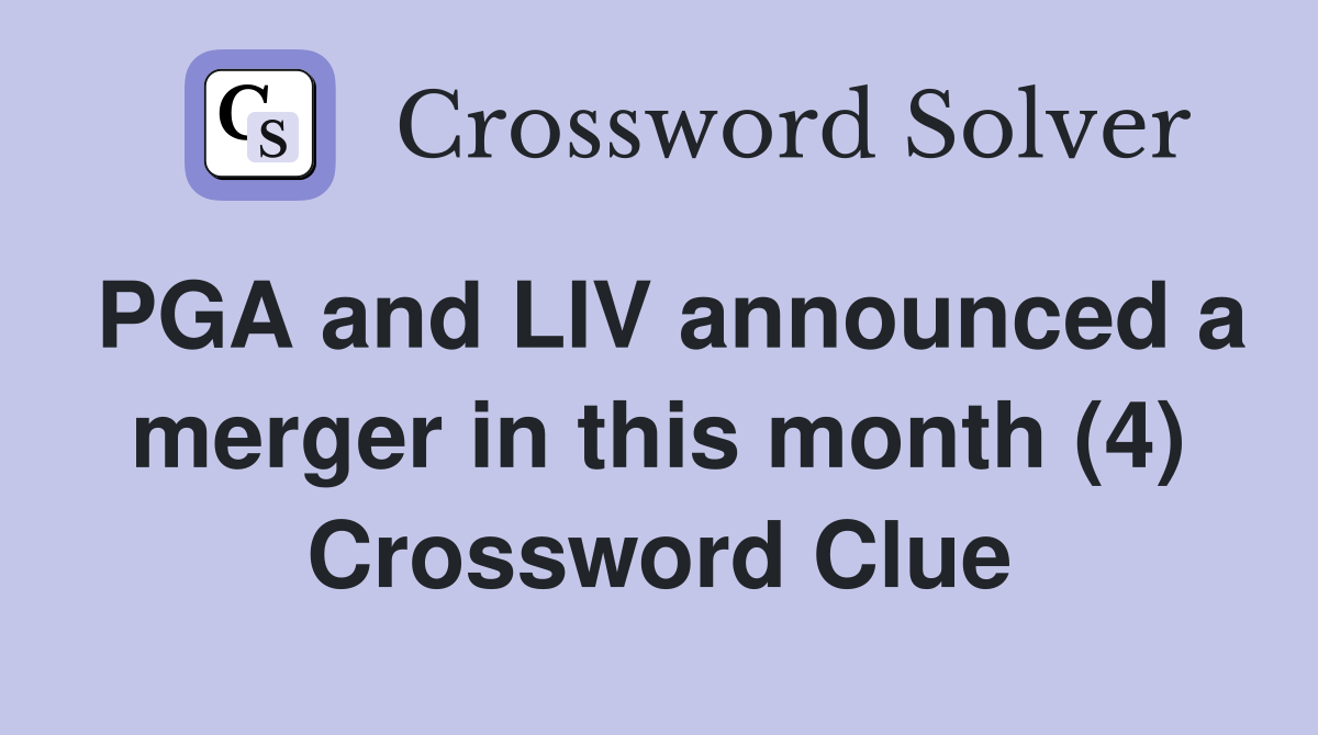 PGA and LIV announced a merger in this month (4) Crossword Clue
