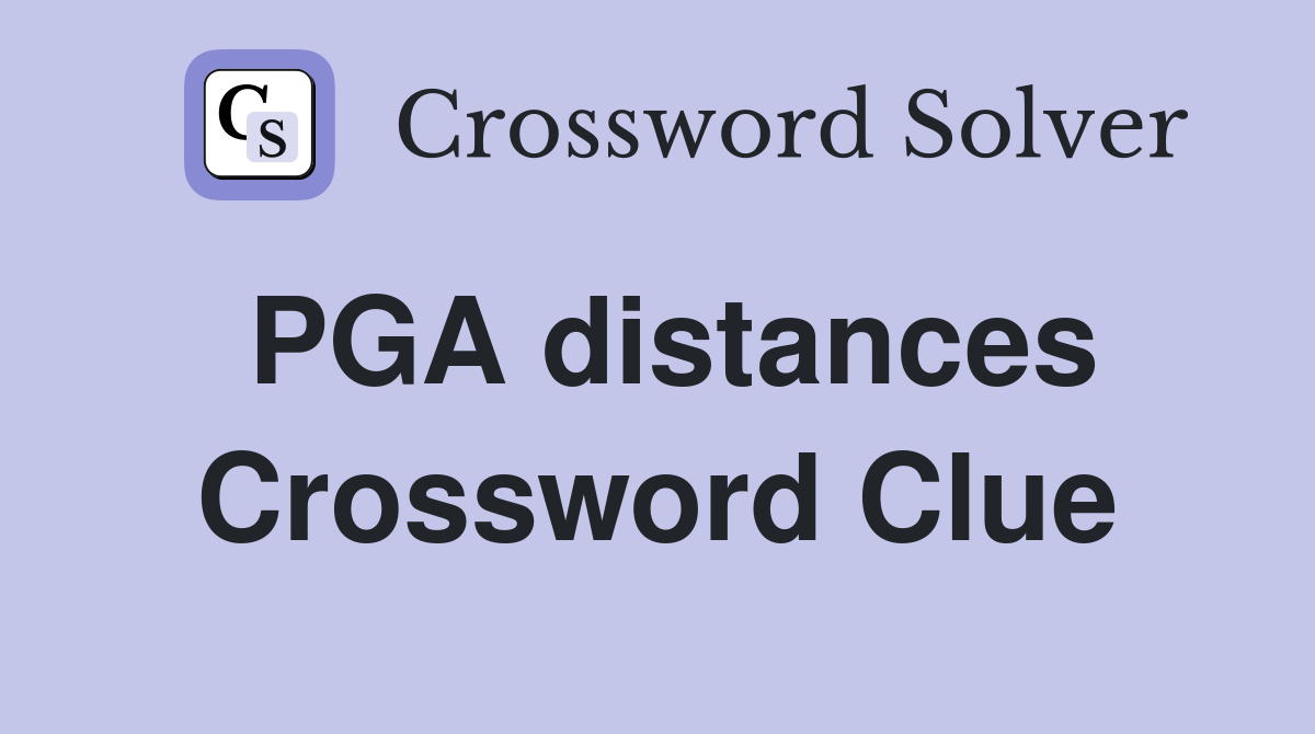 PGA distances Crossword Clue