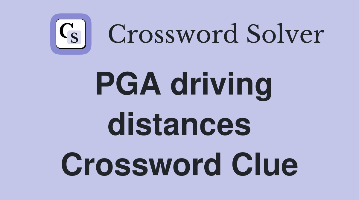 PGA driving distances Crossword Clue