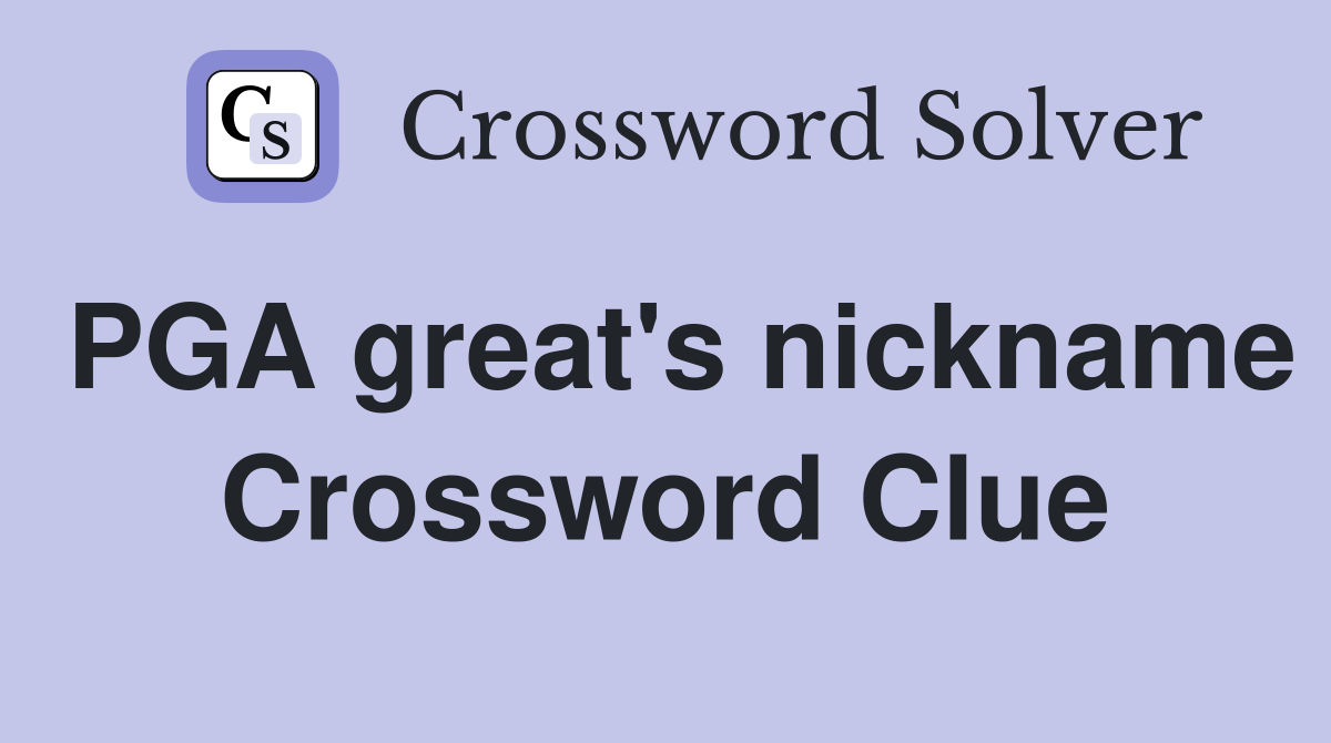PGA great's nickname Crossword Clue