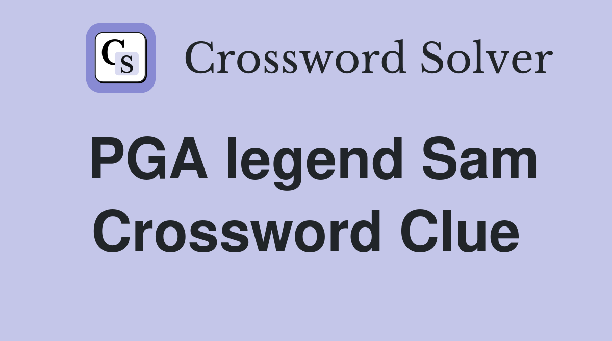PGA legend Sam Crossword Clue