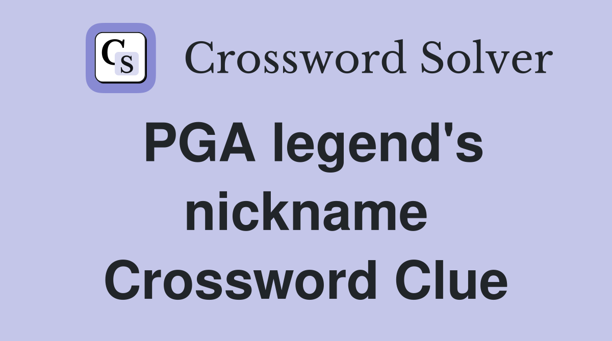PGA legend's nickname Crossword Clue