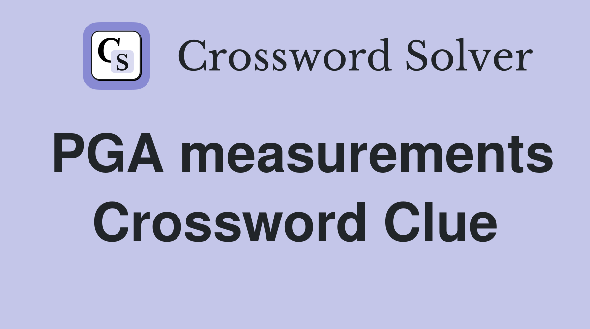 PGA measurements Crossword Clue