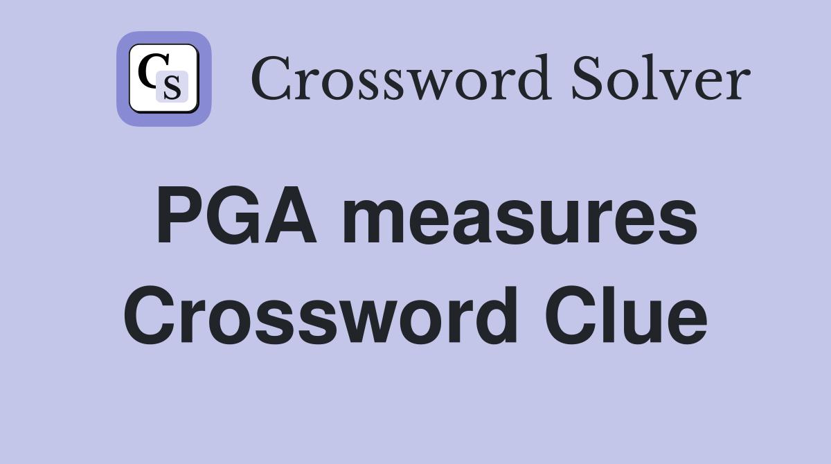 PGA measures Crossword Clue