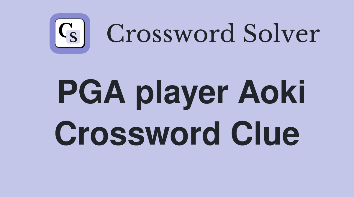 PGA player Aoki Crossword Clue