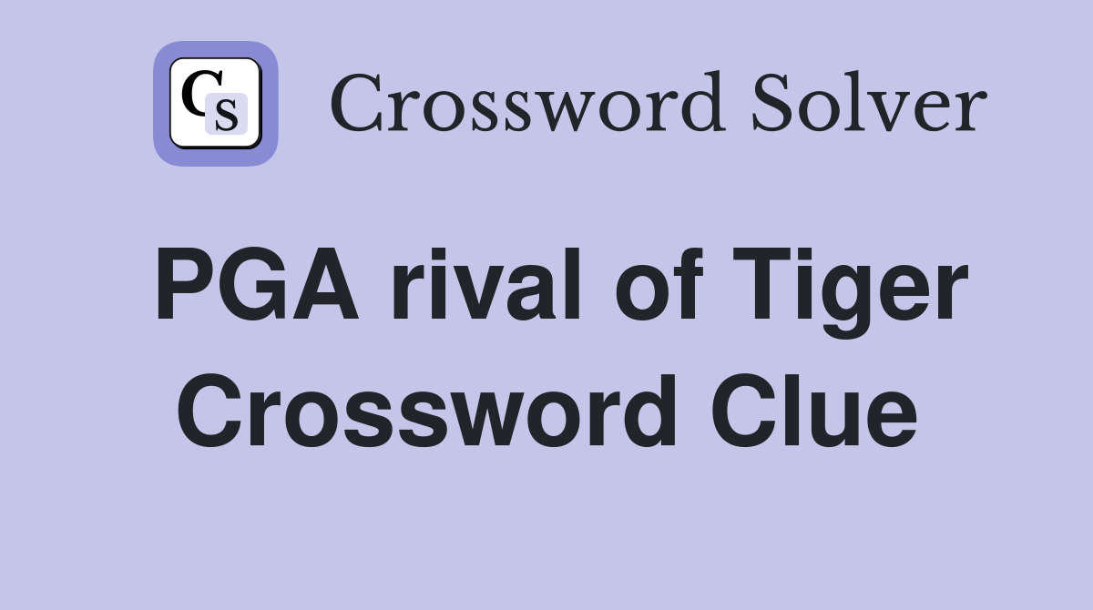 PGA rival of Tiger Crossword Clue