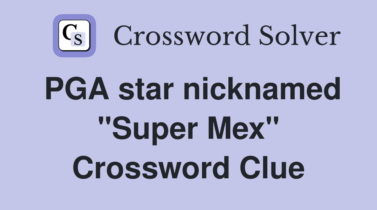 PGA star nicknamed "Super Mex" Crossword Clue