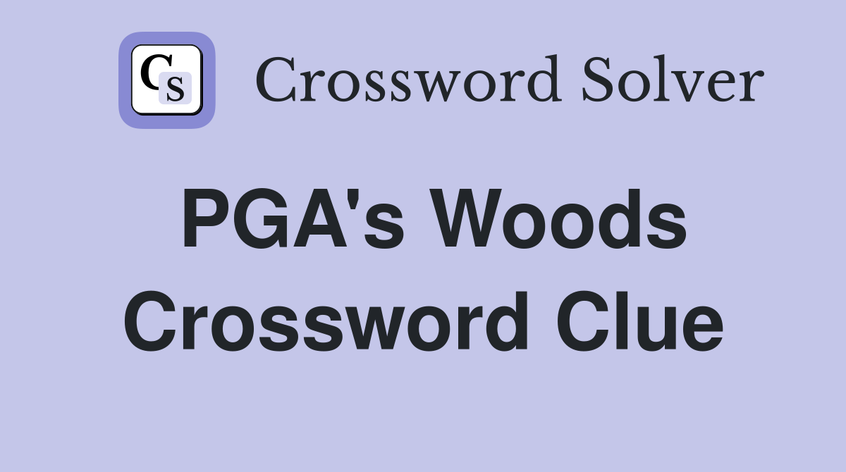 PGA's Woods Crossword Clue