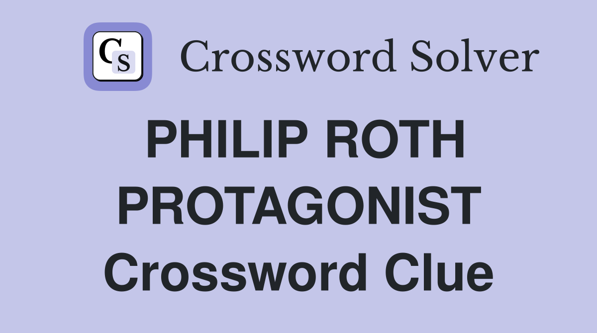 PHILIP ROTH PROTAGONIST Crossword Clue