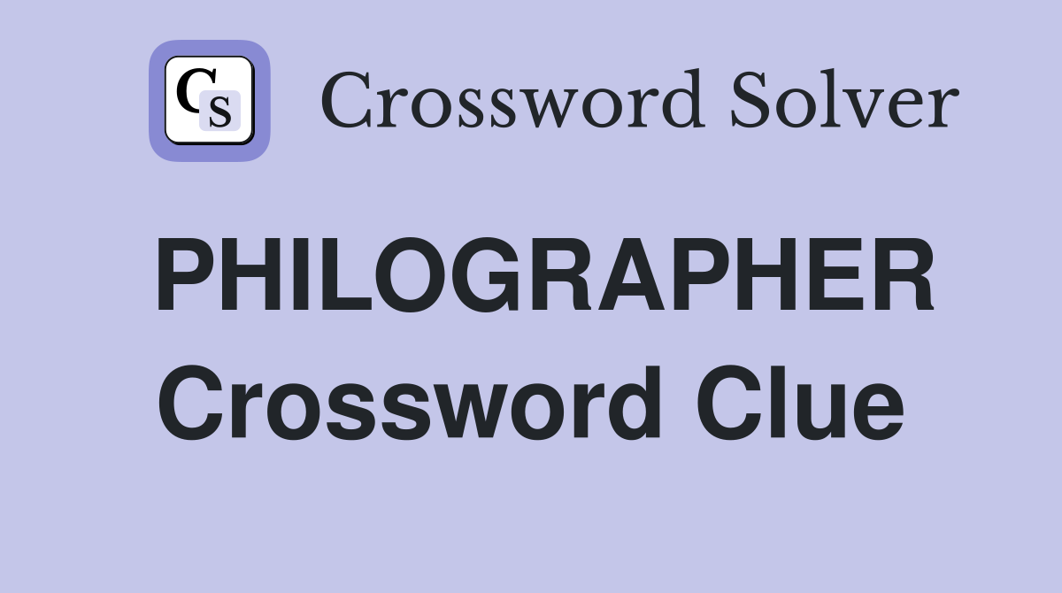 PHILOGRAPHER Crossword Clue