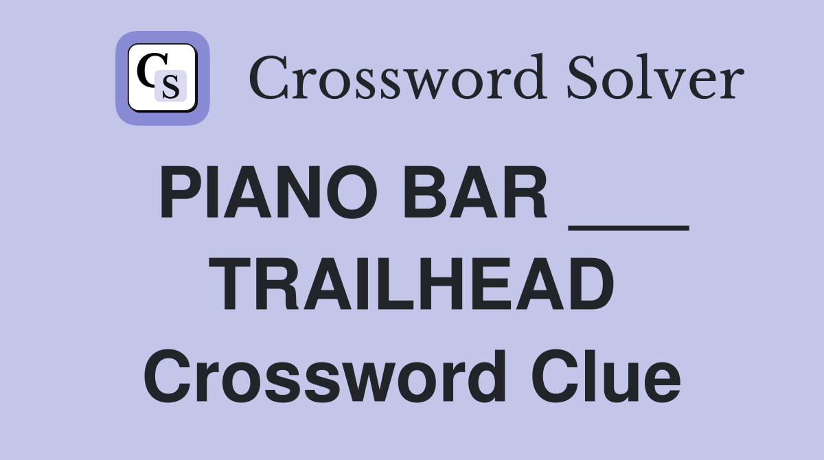PIANO BAR ___ TRAILHEAD Crossword Clue