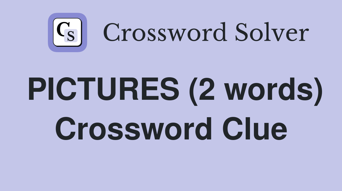 PICTURES (2 words) Crossword Clue