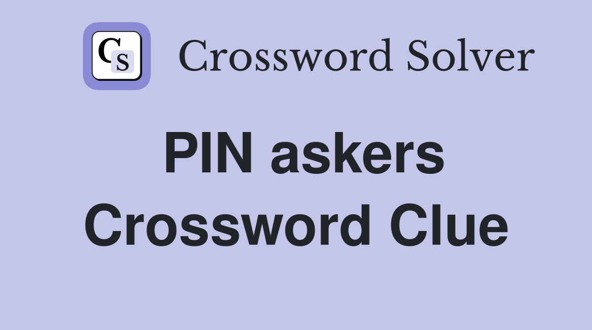 PIN askers Crossword Clue