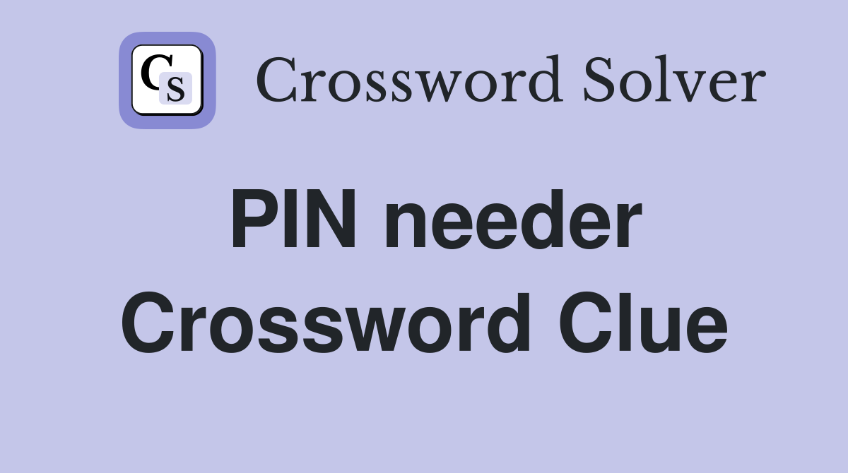 PIN needer Crossword Clue