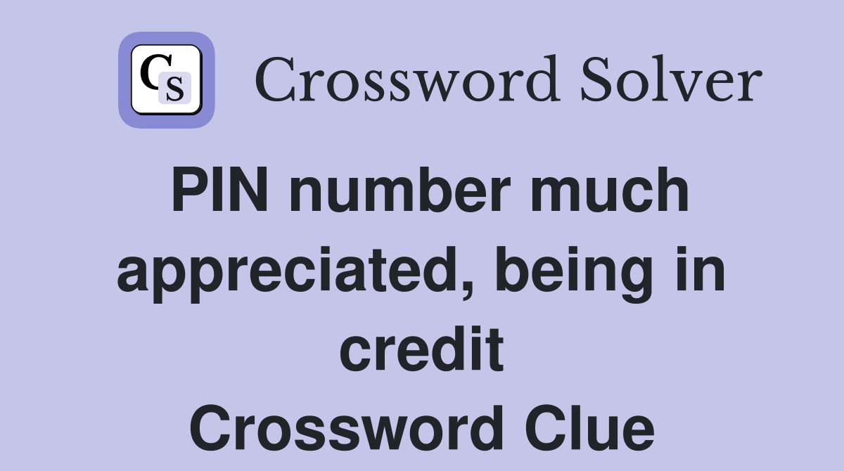 PIN number much appreciated, being in credit Crossword Clue