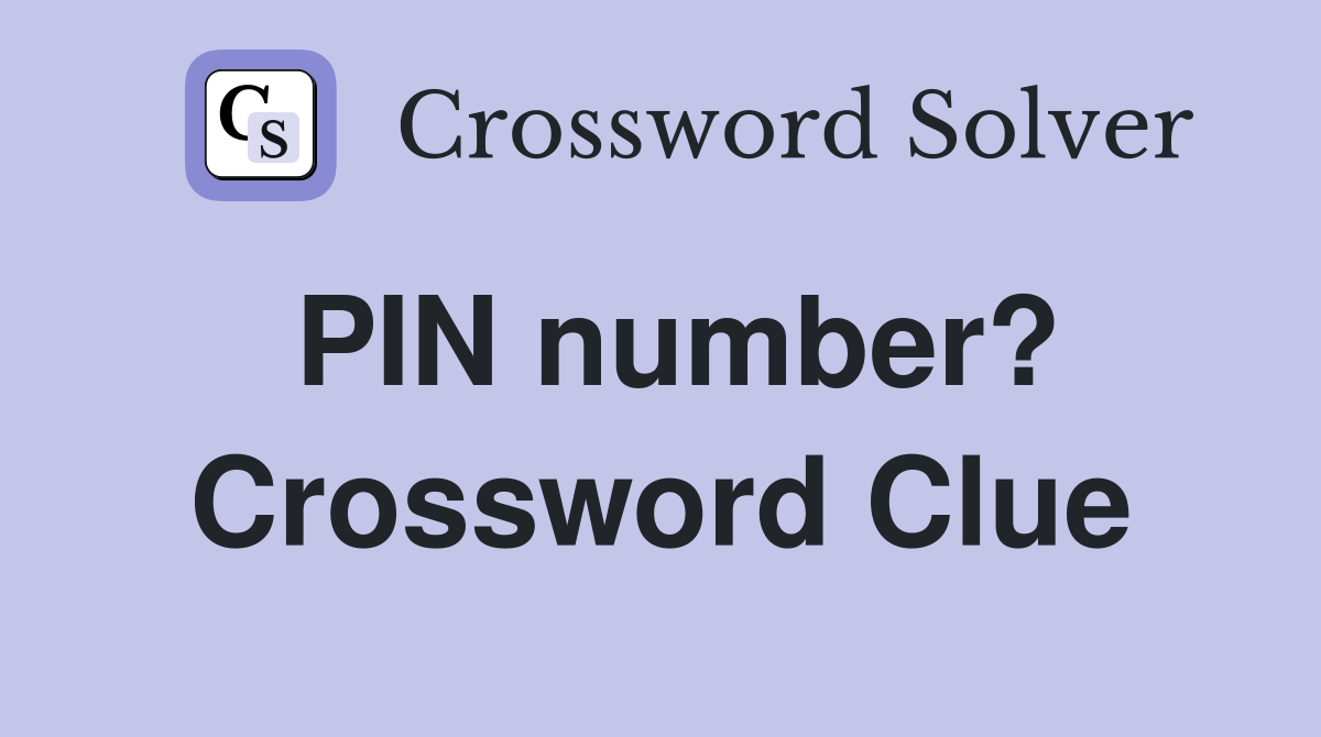 PIN number? Crossword Clue