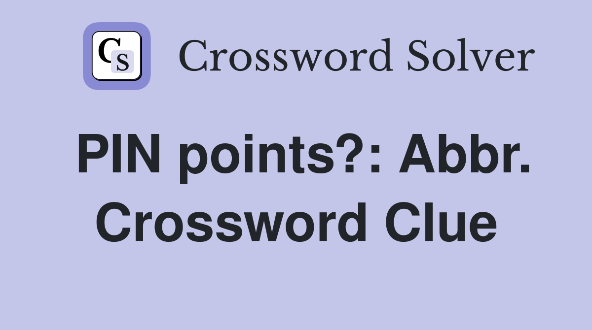 PIN points?: Abbr. Crossword Clue