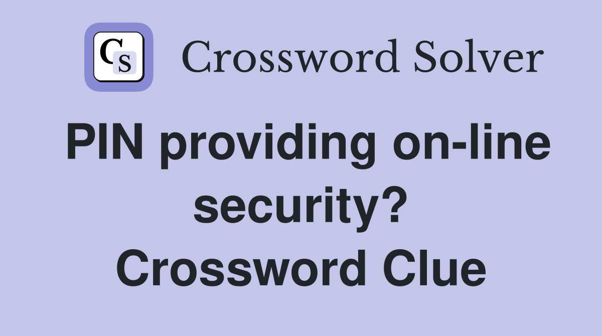 PIN providing on-line security? Crossword Clue