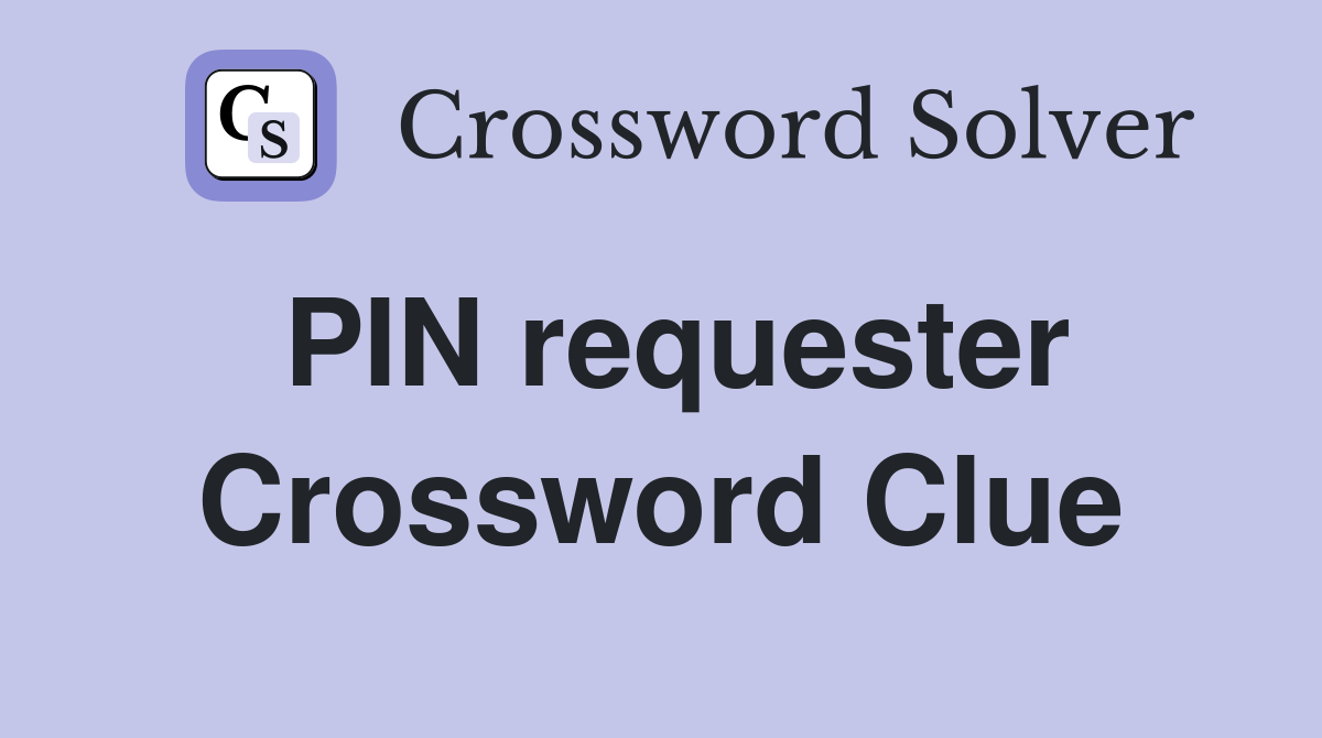 PIN requester Crossword Clue