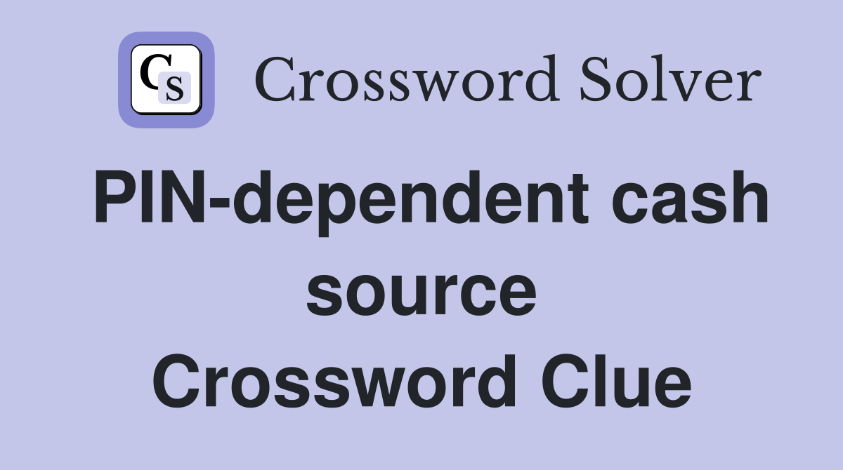 PIN-dependent cash source Crossword Clue