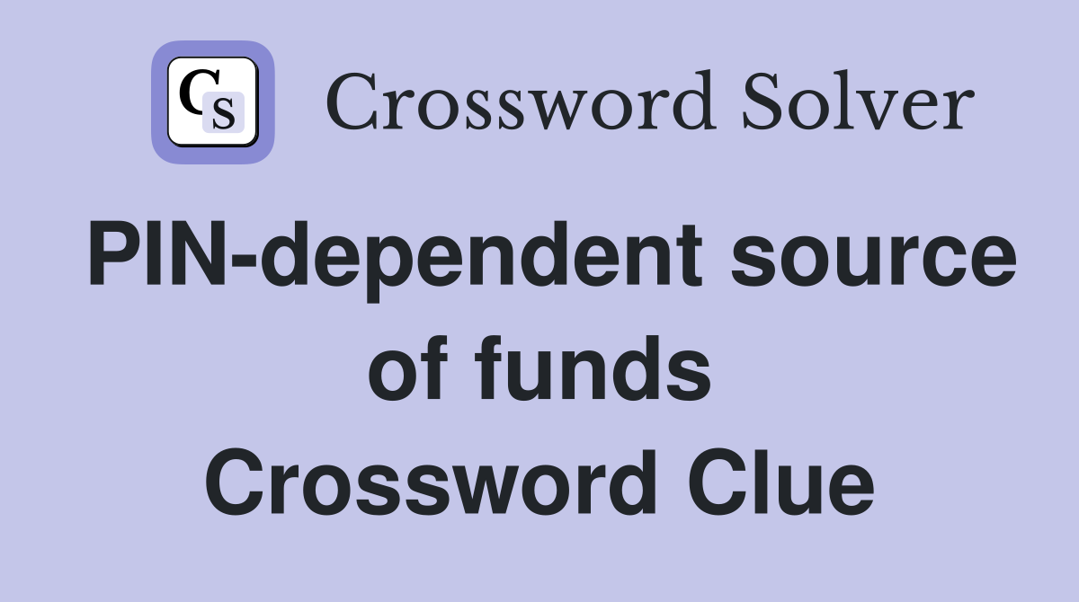 PIN-dependent source of funds Crossword Clue