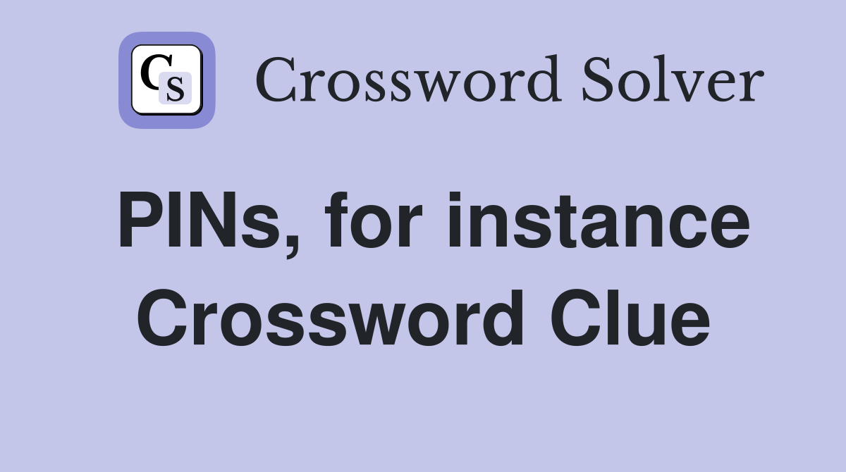 PINs, for instance Crossword Clue