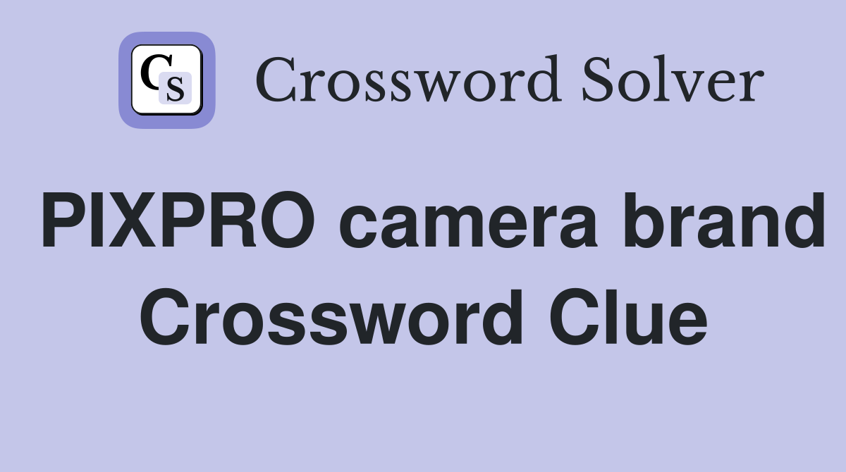 PIXPRO camera brand Crossword Clue
