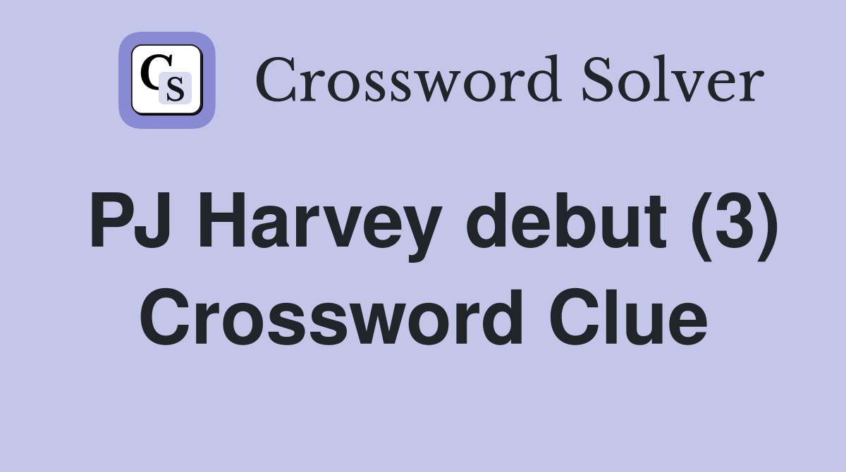 PJ Harvey debut (3) Crossword Clue