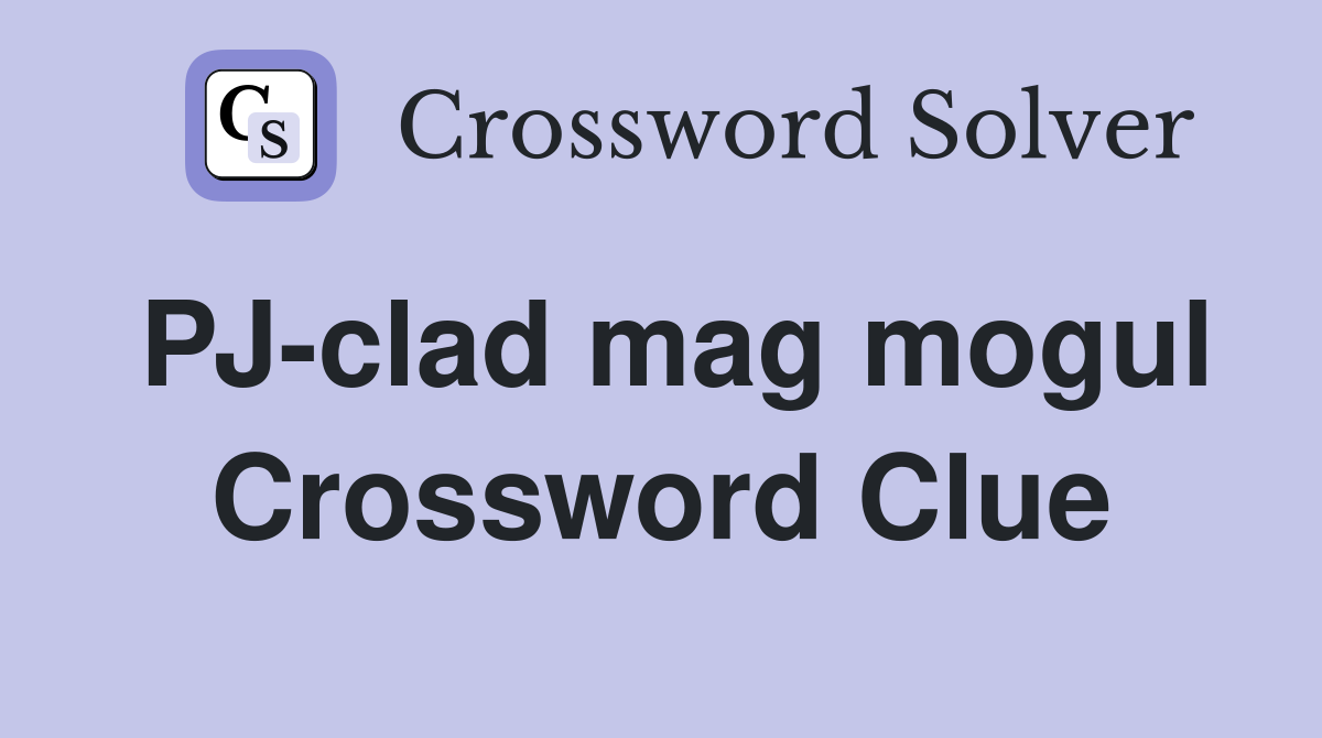 PJ-clad mag mogul Crossword Clue
