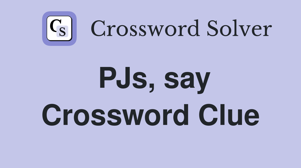 PJs, say Crossword Clue