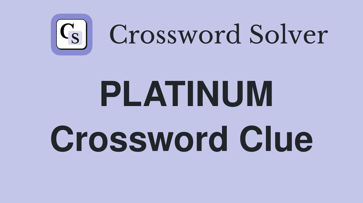 PLATINUM Crossword Clue