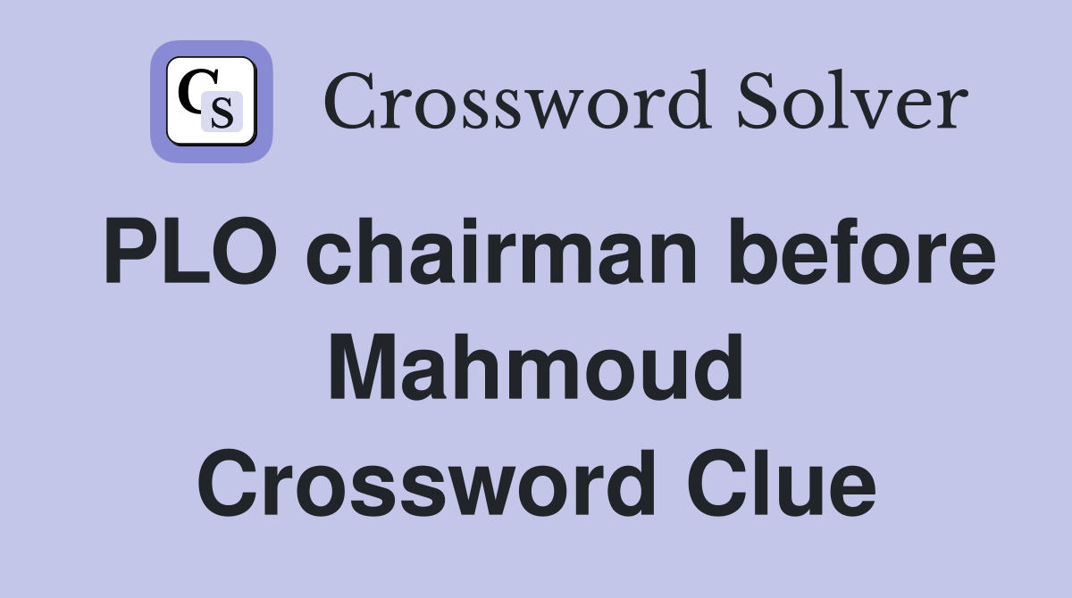 PLO chairman before Mahmoud Crossword Clue