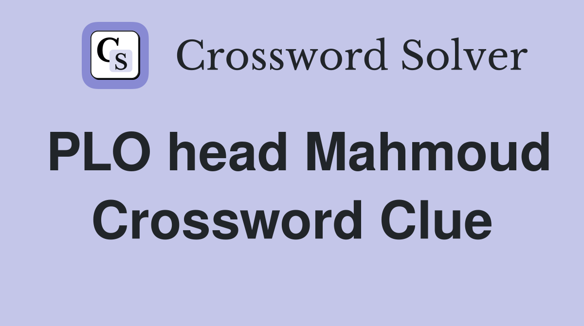 PLO head Mahmoud Crossword Clue