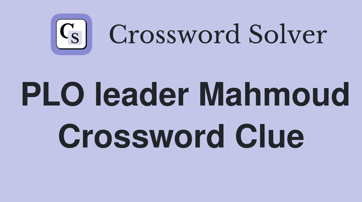PLO leader Mahmoud Crossword Clue